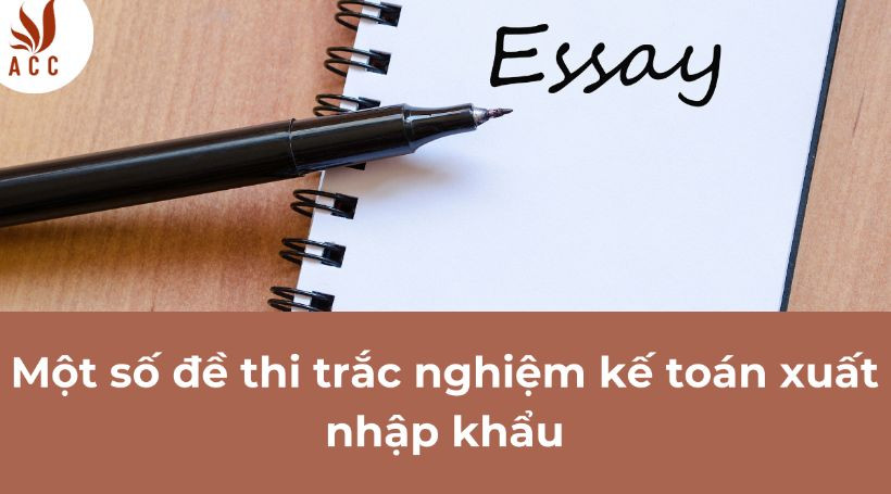 Một số đề thi trắc nghiệm kế toán xuất nhập khẩu