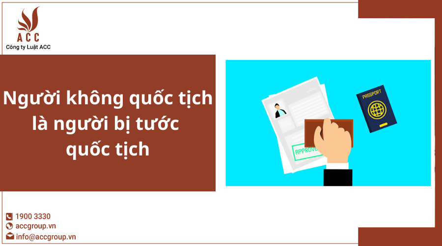 Người không quốc tịch là người bị tước quốc tịch