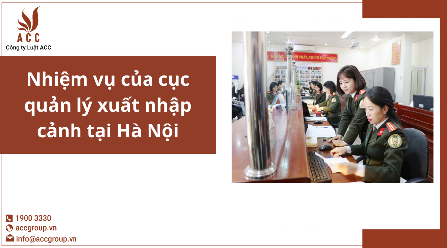 Nhiệm vụ của cục quản lý xuất nhập cảnh tại Hà Nội