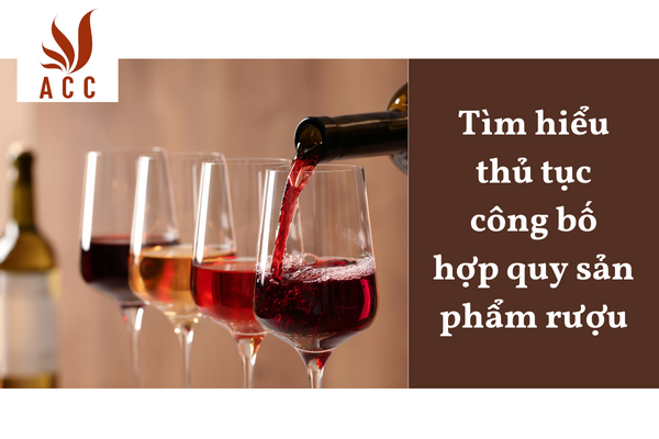 Tìm hiểu thủ tục công bố hợp quy sản phẩm rượu