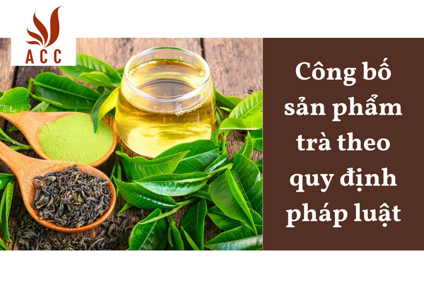 Công bố sản phẩm trà theo quy định pháp luật