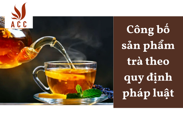 Công bố sản phẩm trà theo quy định pháp luật