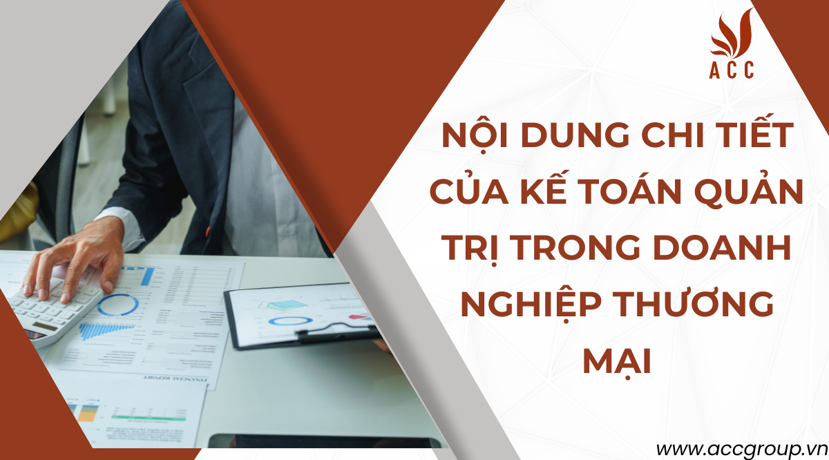 Nội dung chi tiết của kế toán quản trị trong doanh nghiệp thương mại