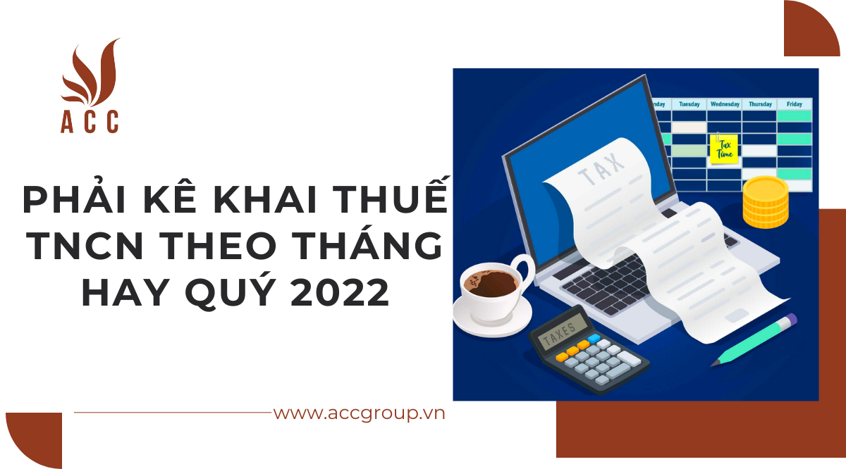 phai-ke-khai-thue-tncn-theo-thang-hay-quy-2022