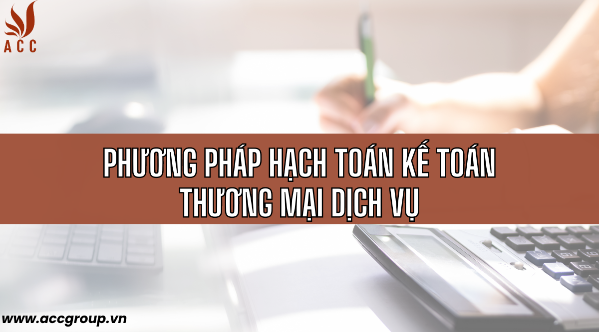 Phương pháp hạch toán kế toán thương mại dịch vụ