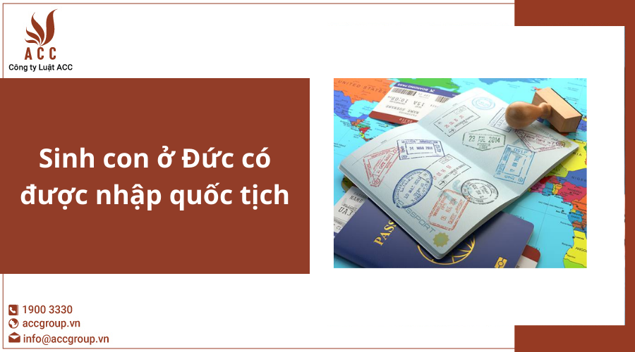 sinh-con-o-duc-co-duoc-nhap-quoc-tich