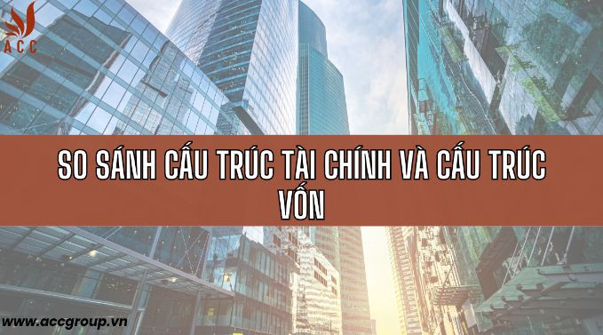 So sánh cấu trúc tài chính và cấu trúc vốn