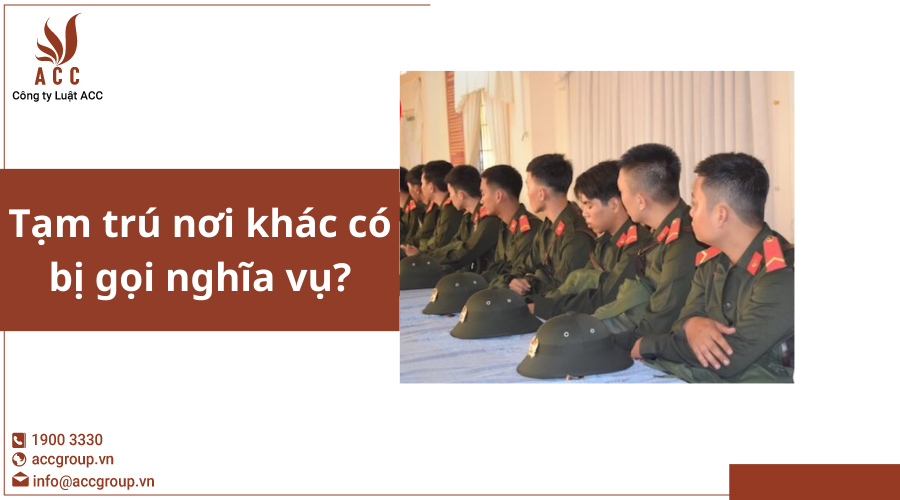 Tạm trú nơi khác có bị gọi nghĩa vụ?