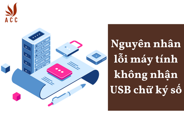 Nguyên nhân lỗi máy tính không nhận USB chữ ký số