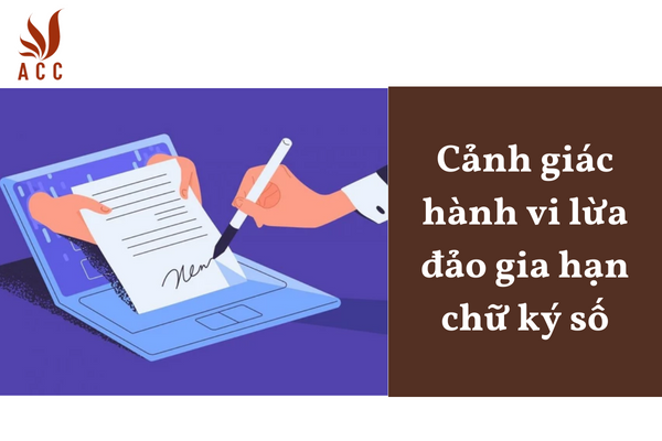 Cảnh giác hành vi lừa đảo gia hạn chữ ký số