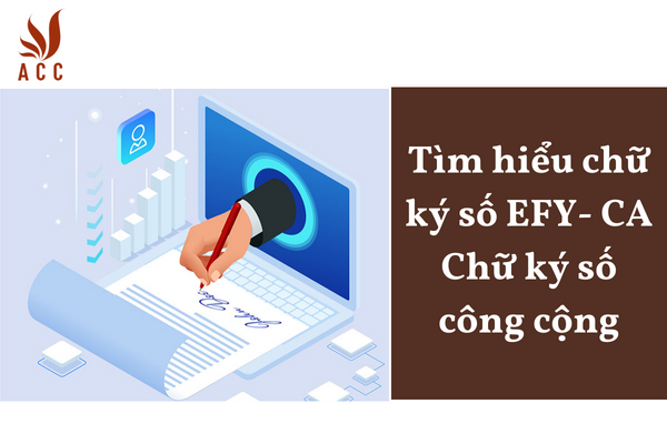 Tìm hiểu chữ ký số EFY- CA Chữ ký số công cộng