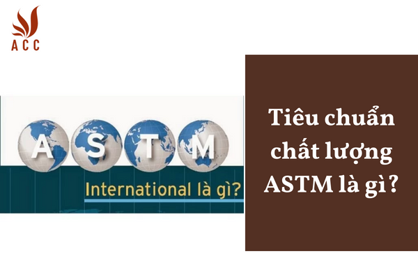 Tiêu chuẩn chất lượng ASTM là gì?