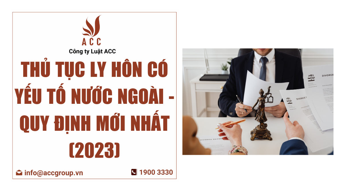 thu-tuc-ly-hon-co-yeu-to-nuoc-ngoai-quy-dinh-moi-nhat-2023