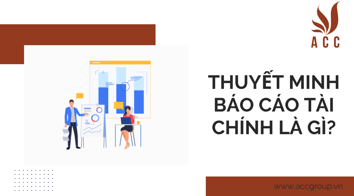 Thuyết minh báo cáo tài chính là gì?