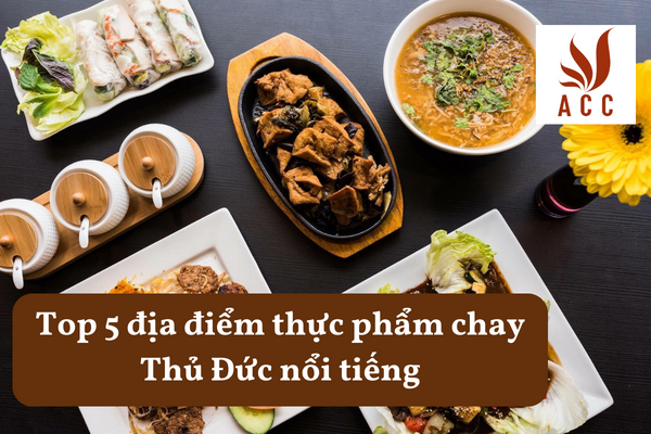 Top 5 địa điểm thực phẩm chay Thủ Đức nổi tiếng