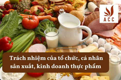 Trách nhiệm của tổ chức, cá nhân sản xuất, kinh doanh thực phẩm