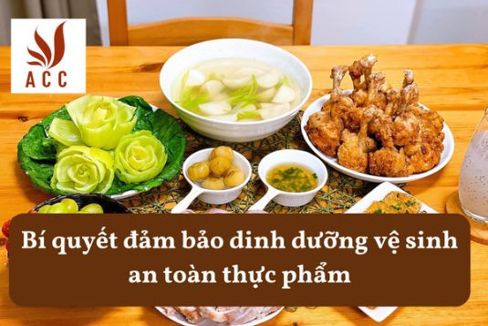 Bí quyết đảm bảo dinh dưỡng vệ sinh an toàn thực phẩm