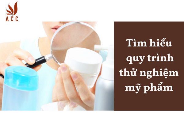 Tìm hiểu quy trình thử nghiệm mỹ phẩm