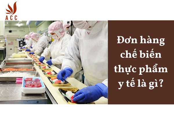 Đơn hàng chế biến thực phẩm y tế là gì?