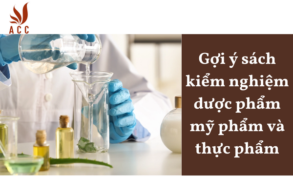 Gợi ý sách kiểm nghiệm dược phẩm mỹ phẩm và thực phẩm