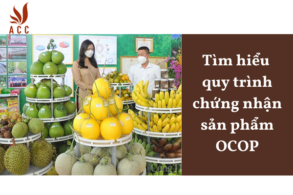 Tìm hiểu quy trình chứng nhận sản phẩm OCOP