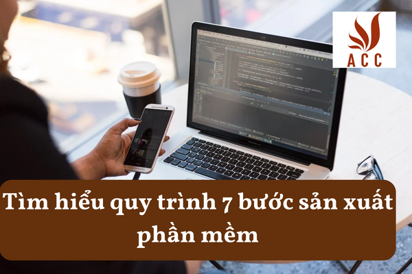 Tìm hiểu quy trình 7 bước sản xuất phần mềm