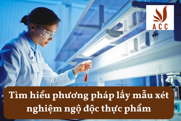 Tìm hiểu phương pháp lấy mẫu xét nghiệm ngộ độc thực phẩm
