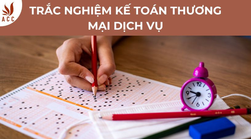 Trắc nghiệm kế toán thương mại dịch vụ