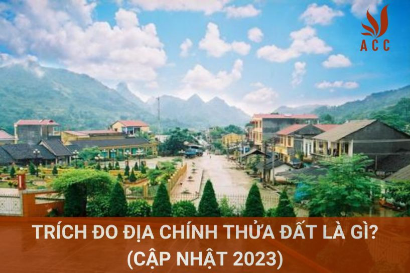 Trích đo địa chính thửa đất là gì? (cập nhật 2023)