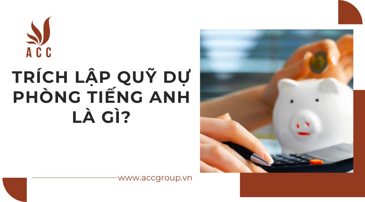 Trích lập quỹ dự phòng tiếng anh là gì?