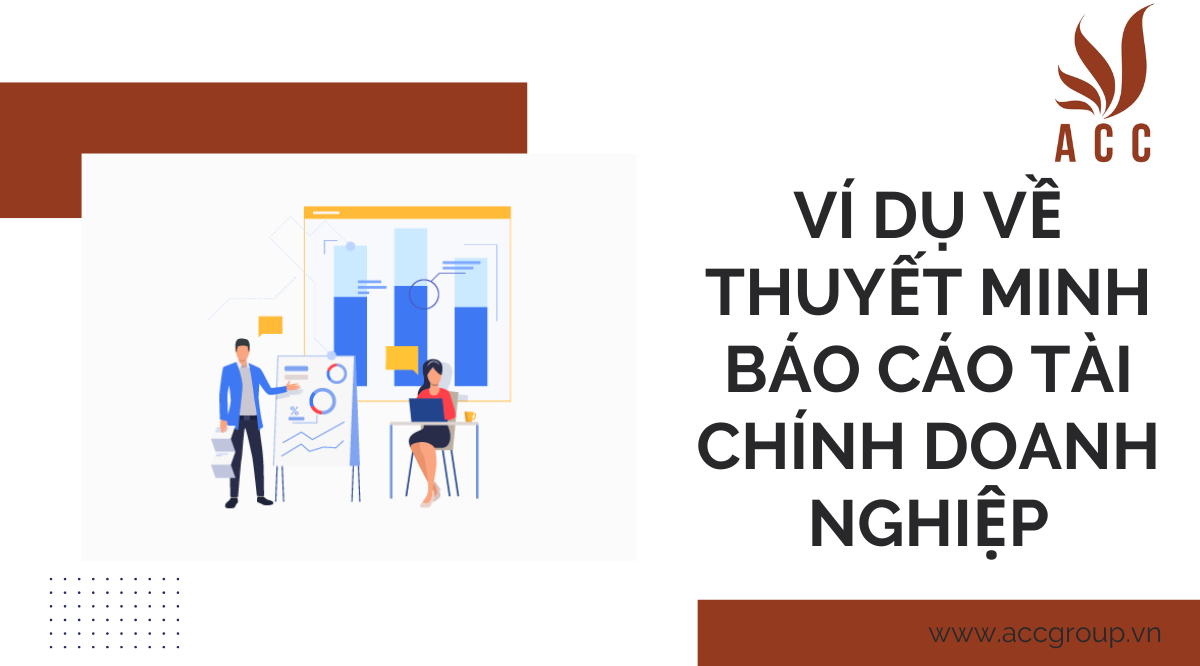 Ví dụ về thuyết minh báo cáo tài chính doanh nghiệp