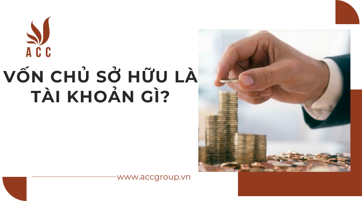 Vốn chủ sở hữu là tài khoản gì?