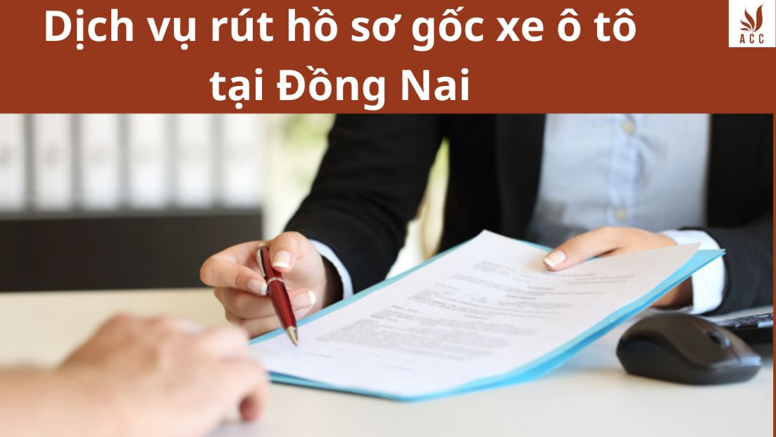 Dịch vụ rút hồ sơ gốc xe ô tô tại Đồng Nai