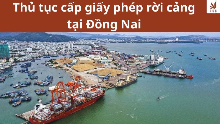 Thủ tục cấp giấy phép rời cảng tại Đồng Nai