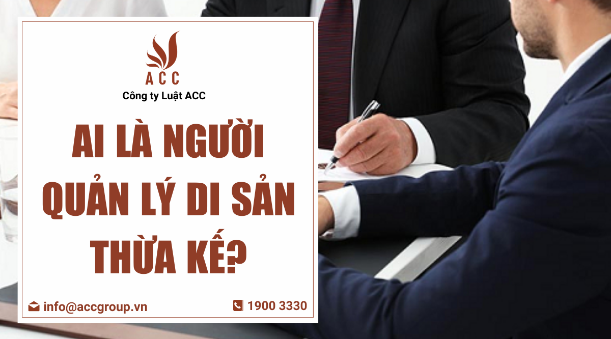 Ai là người quản lý di sản thừa kế?