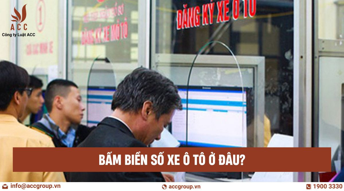 Bấm biển số xe ô tô ở đâu?