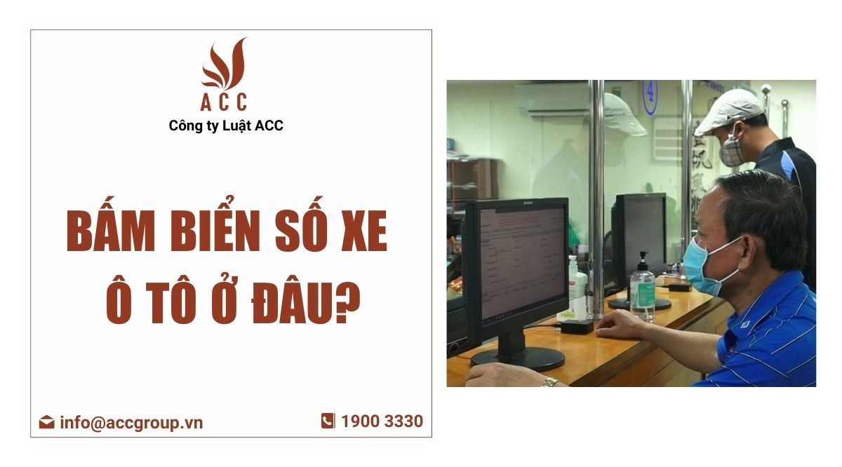 Bấm biển số xe ô tô ở đâu?