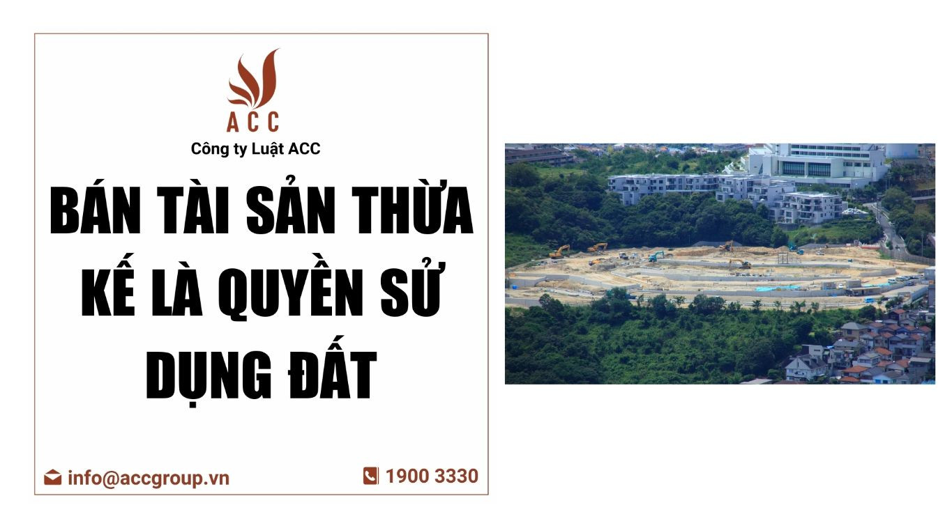 Bán tài sản thừa kế là quyền sử dụng đất