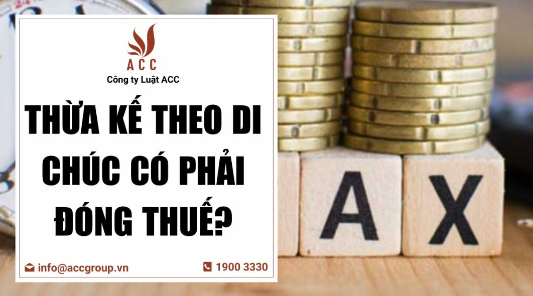 Thừa kế theo di chúc có phải đóng thuế