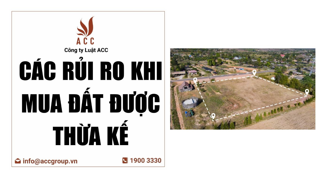 Các rủi ro khi mua đất được thừa kế