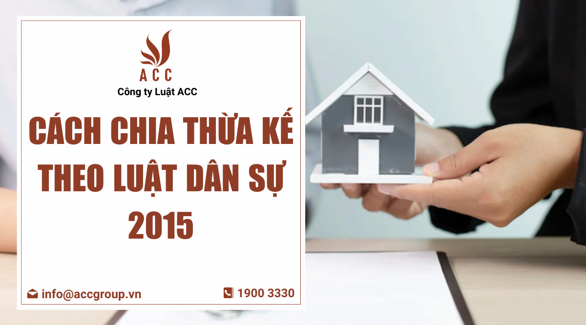 Cách chia thừa kế theo luật dân sự 2015