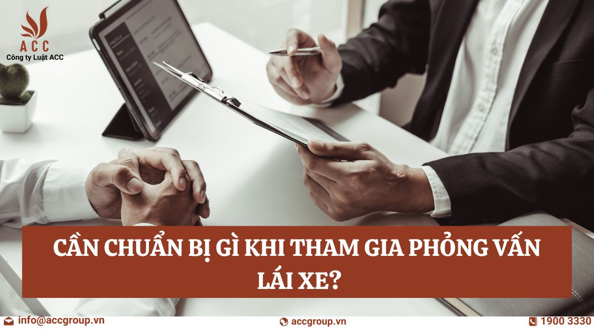 Cần chuẩn bị gì khi tham gia phỏng vấn lái xe?