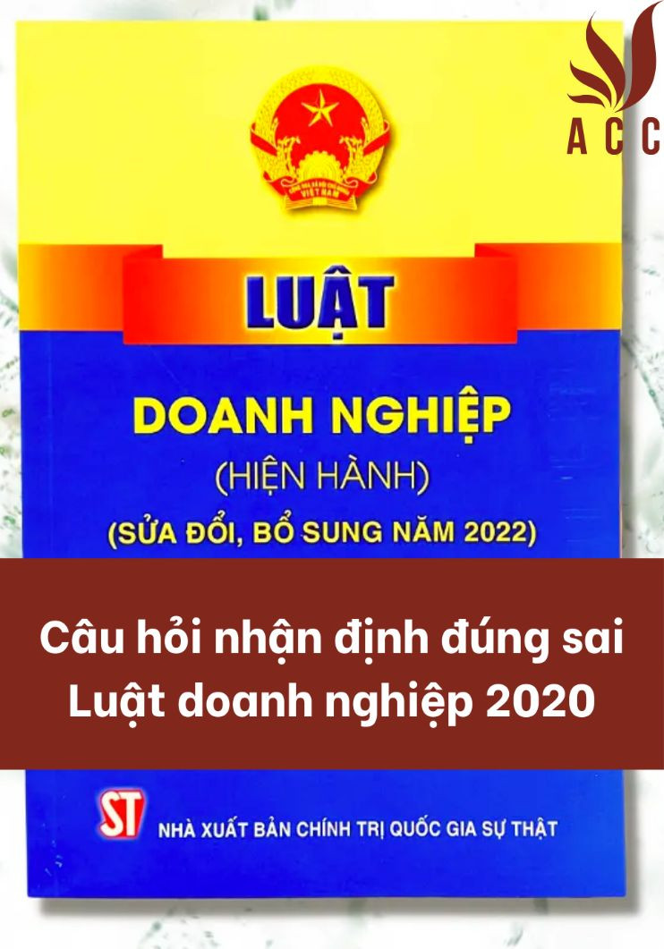 Câu hỏi nhận định đúng sai Luật doanh nghiệp 2020