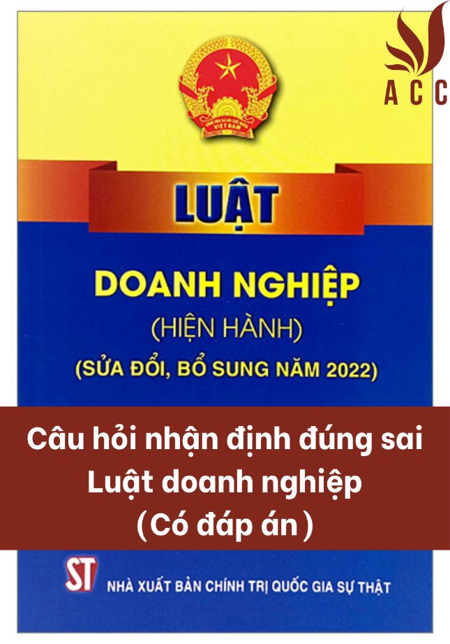 Câu hỏi nhận định đúng sai Luật doanh nghiệp (Có đáp án)