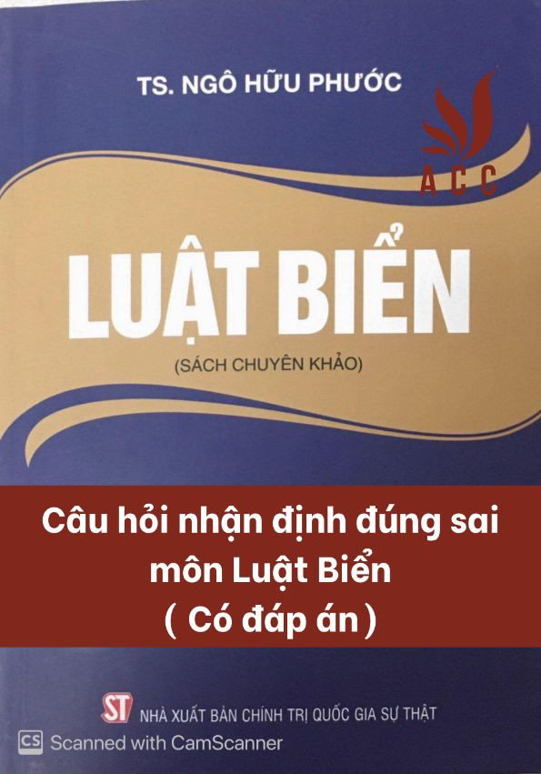Nhận định đúng sai môn Luật biển (Có giải thích)