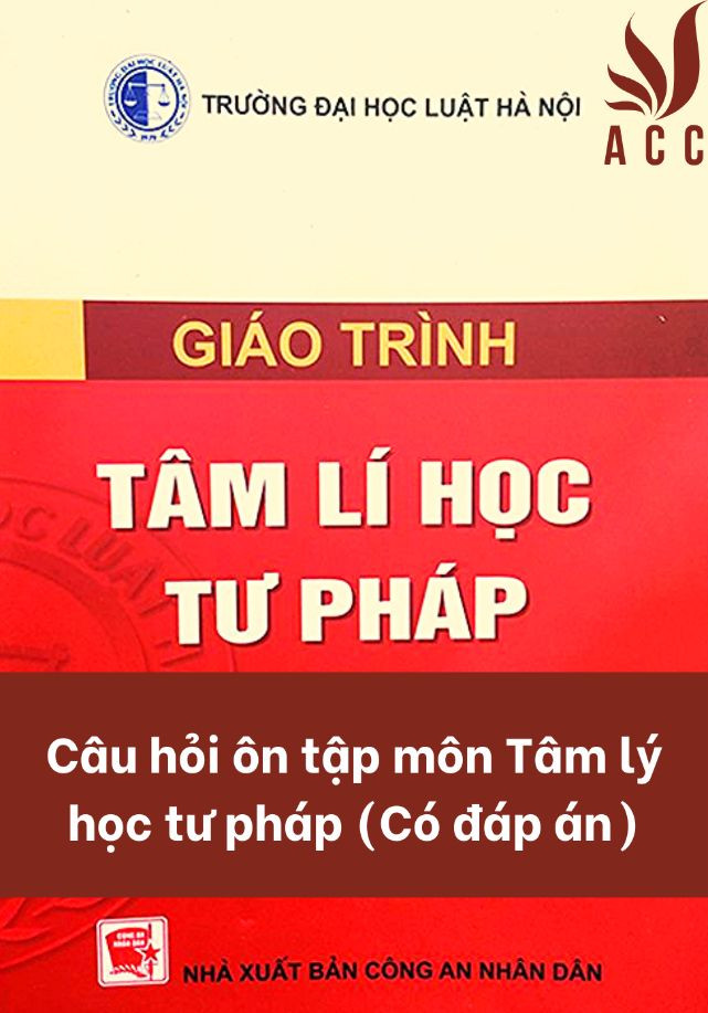 Câu hỏi ôn tập môn Tâm lý học tư pháp (Có đáp án)