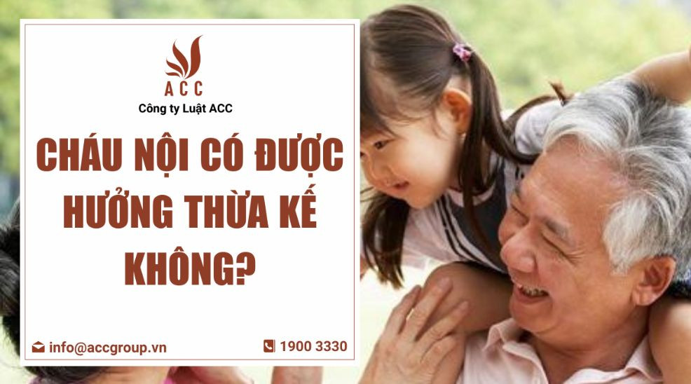 Cháu nội có được hưởng thừa kế không?