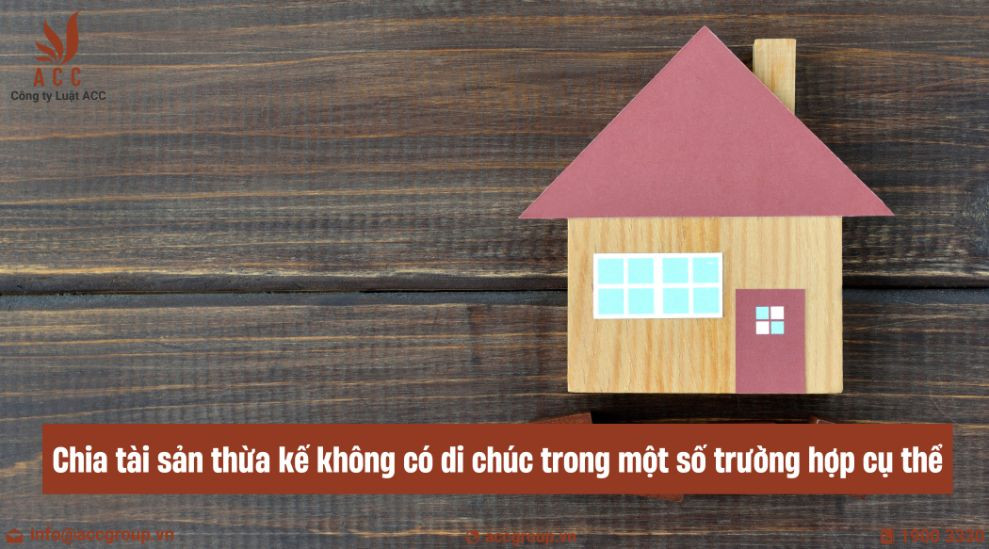 Chia tài sản thừa kế không có di chúc trong một số trường hợp cụ thể