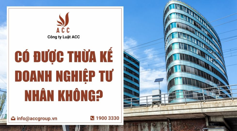 Có được thừa kế doanh nghiệp tư nhân không