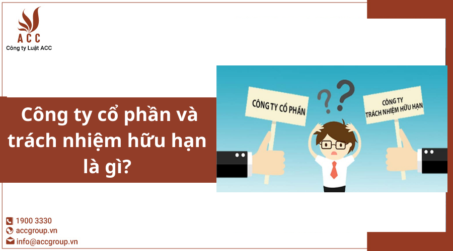 cong-ty-co-phan-va-trach-nhiem-huu-han-la-gi